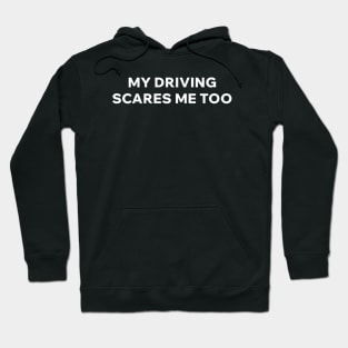 My driving scares me too Hoodie